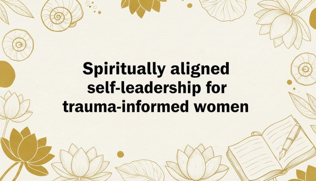 Spiritually aligned self-leadership for trauma-informed women