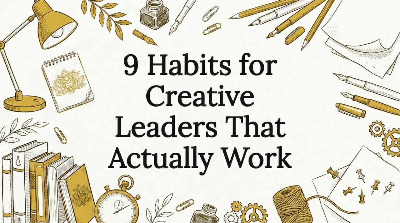 9 Habits for Creative Leaders That Actually Work